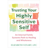Trusting Your Highly Sensitive Self: An Internal Family Systems Path to Healing and Wholeness