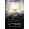 Religion Makes One "Powerless"; Kingdom Makes One "Powerful!": Moving From Religion to Kingdom!