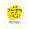 Let Forgiveness Set You Free: A Step-By-Step Workbook for Letting Go of the Pain & Finding Peace