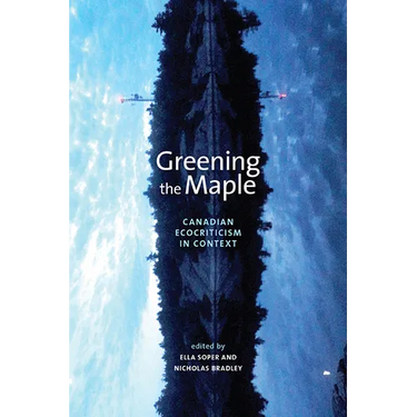 Greening the Maple: Canadian Ecocriticism in Context