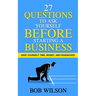 27 Questions to Ask Yourself BEFORE Starting a Business: Save Yourself Time, Money, and Headaches