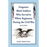 The Forgotten Black Soldiers in White Regiments During the Civil War, Revised Edition