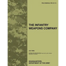 The Infantry Weapons Company: The official U.S. Army Field Manual FM 3-21.12 (July 2008)