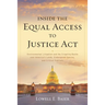 Inside the Equal Access to Justice ACT: Environmental Litigation and the Crippling Battle Over America's Lands, Endangered Species, and Critical Habit