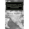 Frankenstein, or the Modern Prometheus (Annotated): The original 1818 version with new introduction and footnote annotations