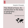 This World of Ours. an Introduction to the Study of Geography ... Illustrated.