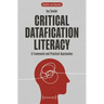 Critical Datafication Literacy: A Framework and Practical Approaches