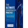 The Ultimate Chiropractic Practice: How You Can Double Your Income in 60 Days or Less Without Feeling Overwhelmed