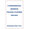 A Compassionate, Moderate Political Platform for 2024
