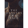 The Dangers We Face