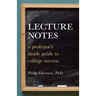Lecture Notes: A Professor's Inside Guide to College Success