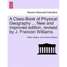 A Class-Book of Physical Geography ... New and Improved Edition, Revised by J. Francon Williams.