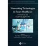 Networking Technologies in Smart Healthcare: Innovations and Analytical Approaches
