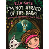 Ella Says: I'm Not Afraid of the Dark!