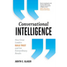 Conversational Intelligence: How Great Leaders Build Trust and Get Extraordinary Results