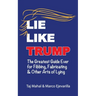 Lie Like Trump: The Greatest Guide Ever for Fibbing, Fabricating & other Arts of Lying