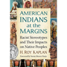 American Indians at the Margins: Racist Stereotypes and Their Impacts on Native Peoples