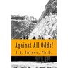Against All Odds!: Activating The Book of Acts In The 21st Century