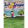 Just Imagine A Story about Imagination and the Power of Persistence