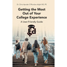 Getting the Most Out of Your College Experience: A User-Friendly Guide