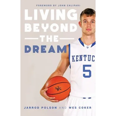 Living beyond the Dream: A Journey of Faith into the Talented World of Kentucky Basketball