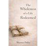 The Wholeness of a Life Redeemed