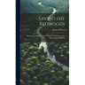 Saving the Redwoods; an Account of the Movement During 1919 to Preserve the Redwoods of California