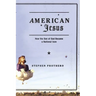 American Jesus: How the Son of God Became a National Icon