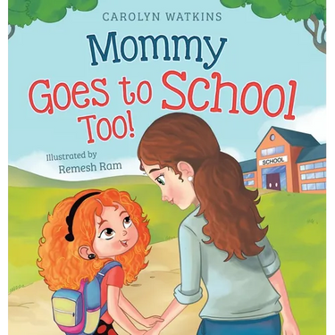 Mommy Goes to School Too: A Children's Story About Love, Change, and a Parent Returning to School