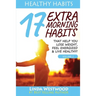 Healthy Habits Vol 2: 17 EXTRA Morning Habits That Help You Lose Weight, Feel Energized & Live Healthy!