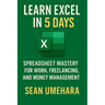 Learn Excel in 5 Days: Spreadsheet Mastery for Work, Freelancing, and Money Management