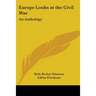 Europe Looks at the Civil War: An Anthology