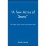 A Few Acres of Snow: The Saga of the French and Indian Wars