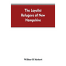 The Loyalist Refugees of New Hampshire