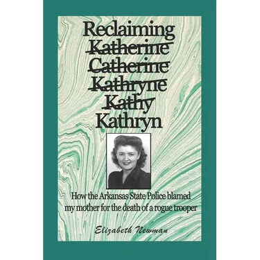 Reclaiming Kathryn: How the Arkansas State Police blamed my mother for the death of a rogue trooper