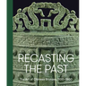 Recasting the Past: The Art of Chinese Bronzes, 1100-1900