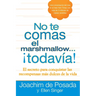 No te comas el marshmallow...todavía: El secreto para conquistar las recompensas mas dulces de lavida = Don't Eat the Marshmallow...Yet!