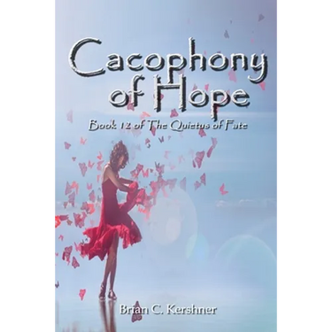 Cacophony of Hope: Book 12 of the Quietus of Fate