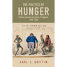 The Politics of Hunger: Protest, Poverty and Policy in England, C. 1750-C. 1840