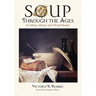 Soup Through the Ages: A Culinary History with Period Recipes