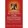 Natural Remedies for Reversing Gray Hair: Nutrition and Herbs for Anti-aging and Optimum Health