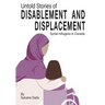 Untold Stories of Disablement and Displacement: Syrian Refugees in Canada