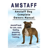 Amstaff. Amstaff Dog Complete Owners Manual. Amstaff book for care, costs, feeding, grooming, health and training.