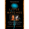 Little Matches: A Memoir of Finding Light in the Dark