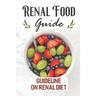 Renal Food Guide: Guideline On Renal Diet: Easy Cooking Guide