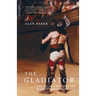 The Gladiator: The Secret History of Rome's Warrior Slaves