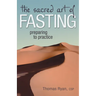 The Sacred Art of Fasting: Preparing to Practice