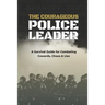 The Courageous Police Leader: A Survival Guide for Combating Cowards, Chaos, and Lies