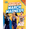 Unforgettable Moments in March Madness
