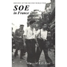 SOE in France: AN ACCOUNT OF THE WORK OF THE BRITISH SPECIAL OPERATIONS EXECUTIVE IN FRANCE 1940-1944 History of the Second World War